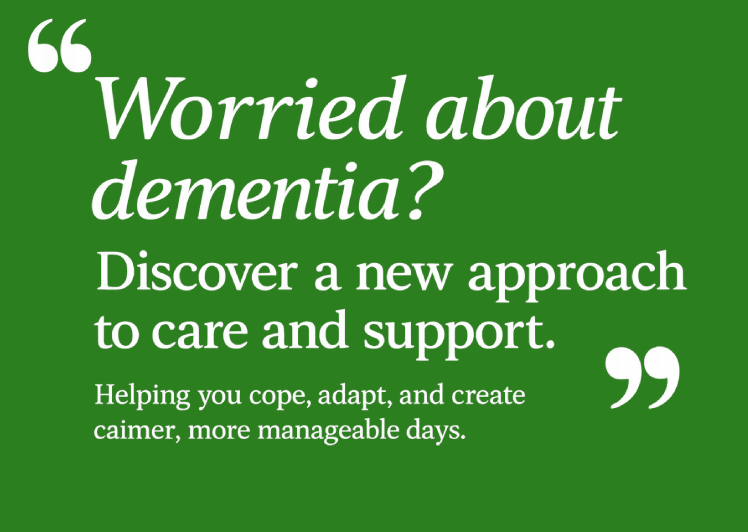 Green dementia support graphic reading “Worried about dementia? Discover a new approach to care and support. Helping you cope, adapt, and create calmer days.”